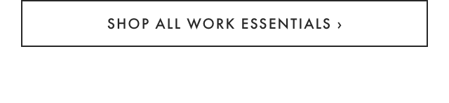 SHOP ALL WORK ESSENTIALS ›