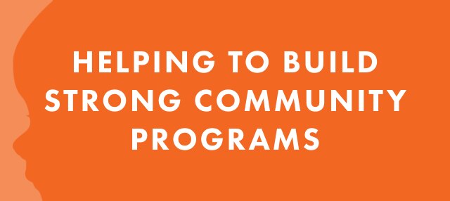 HELPING TO BUILD STRONG COMMUNITY PROGRAMS