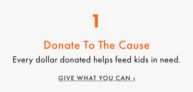 1. Donate To The Cause - Every dollar donated helps feed kids in need. - GIVE WHAT YOU CAN ›