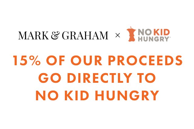 MARK & GRAHAM X NO KID HUNGRY - 15% OF OUR PROCEEDS GOES DIRECTLY TO NO KID HUNGRY