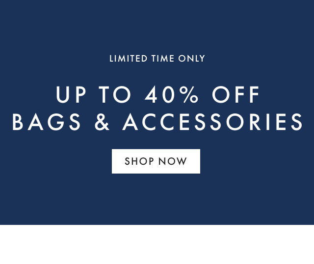 LIMITED TIME ONLY - UP TO 40% OFF BAGS & ACCESSORIES - SHOP NOW