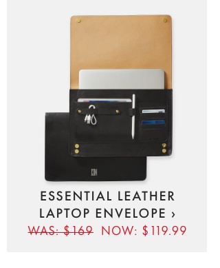 ESSENTIAL LEATHER LAPTOP ENVELOPE › WAS: $169 NOW: $119.99