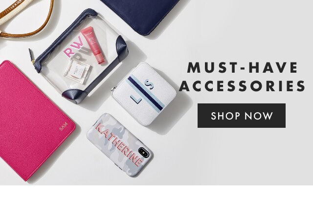 MUST-HAVE ACCESSORIES - SHOP NOW
