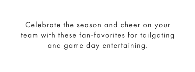Celebrate the season and cheer on your team with these fan-favorites for tailgating and game day entertaining.