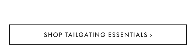 SHOP TAILGATING ESSENTIALS ›