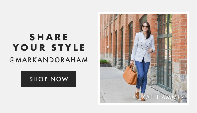 SHARE YOUR STYLE - @MARKANDGRAHAM - FOLLOW US