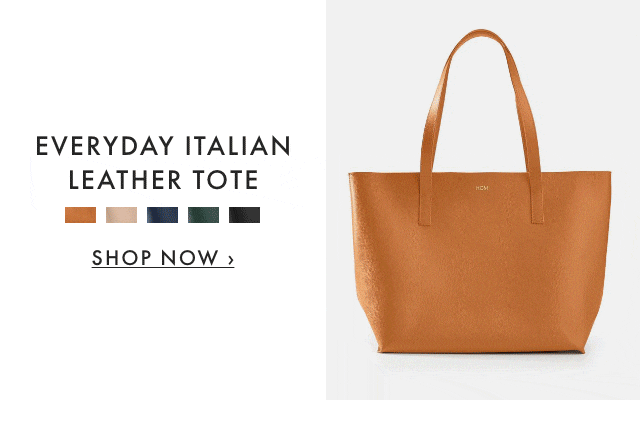EVERYDAY ITALIAN LEATHER TOTE - SHOP NOW ›