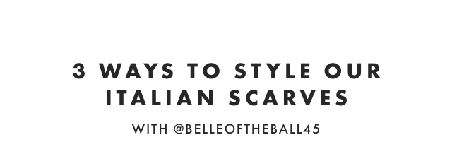 3 WAYS TO STYLE OUR ITALIAN SCARVES - WITH @BELLEOFTHEBALL45