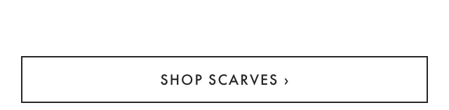 SHOP SCARVES ›