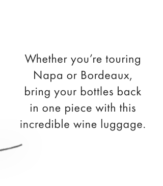 Whether you’re touring Napa or Bordeaux, bring your bottles back in one piece with this incredible wine luggage.