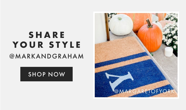 SHARE YOUR STYLE - @MARKANDGRAHAM - FOLLOW US SHARE YOUR STYLE @MARKANDGRAHAM SHOP NOW 