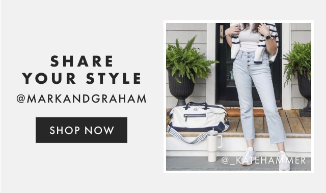 SHARE YOUR STYLE - @MARKANDGRAHAM - FOLLOW US