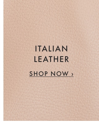 ITALIAN LEATHER - SHOP NOW ›