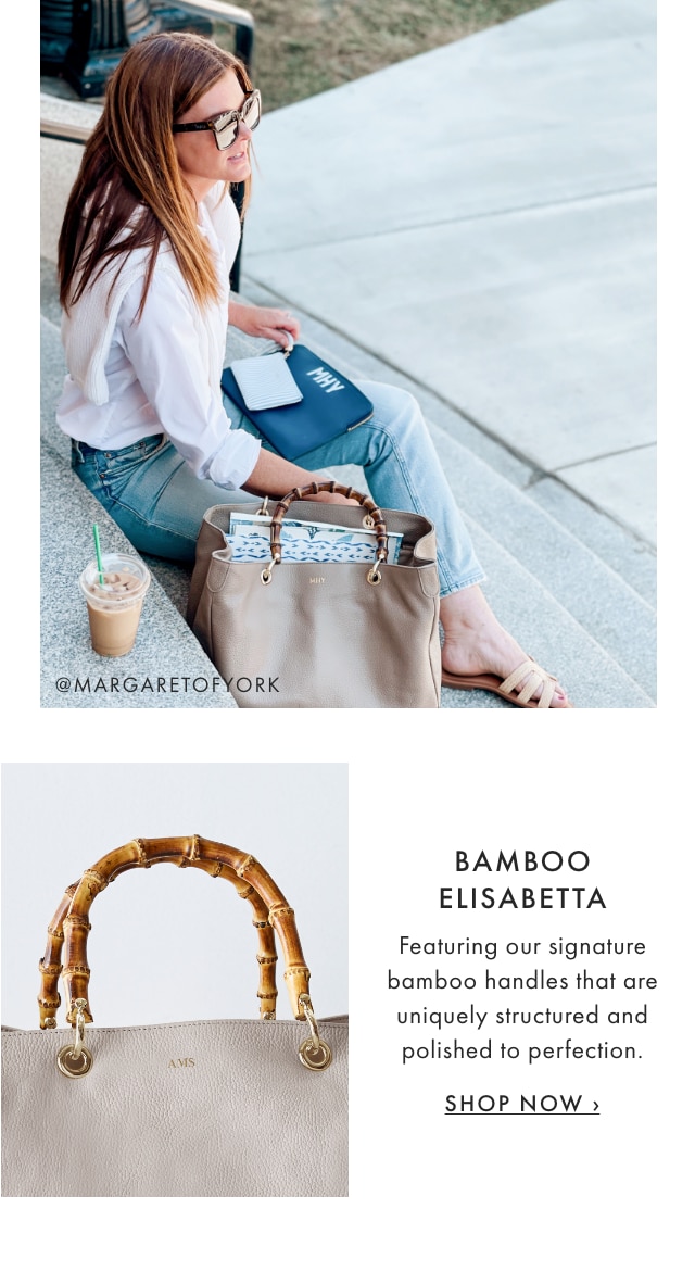 BAMBOO ELISABETTA - Featuring our signature bamboo handles that are uniquely structured and polished to perfection. - SHOP NOW ›