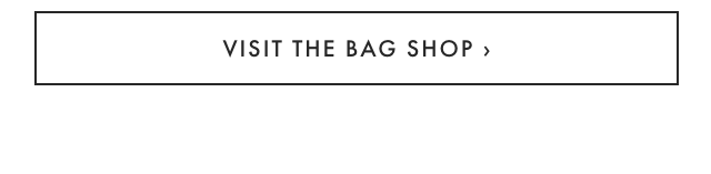 VISIT THE BAG SHOP ›