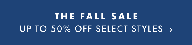 THE FALL SALE - UP TO 50% OFF SELECT STYLES ›