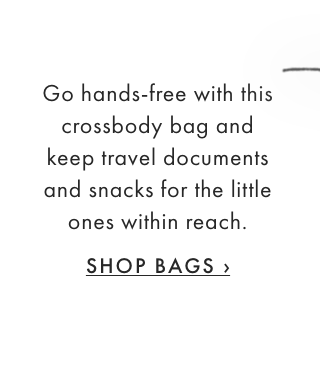 Go hands-free with this crossbody bag and keep travel documents and snacks for the little ones within reach. - SHOP BAGS ›