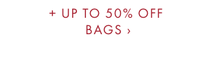 + UP TO 50% OFF BAGS ›