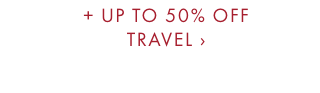 + UP TO 50% OFF TRAVEL ›