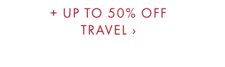 + UP TO 50% OFF TRAVEL ›