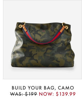 BUILD YOUR BAG, CAMO - WAS: $199 NOW: $139.99