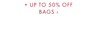 + UP TO 50% OFF BAGS ›