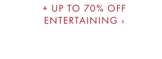 + UP TO 70% OFF ENTERTAINING ›
