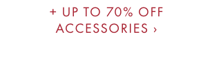 + UP TO 70% OFF ACCESSORIES ›