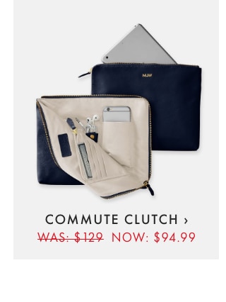 COMMUTE CLUTCH › WAS: $129 NOW: $94.99