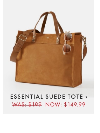 ESSENTIAL SUEDE TOTE › WAS: $199 NOW: $149.99