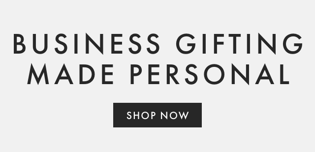 BUSINESS GIFTING MADE PERSONAL - SHOP NOW
