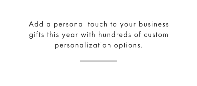 Add a personal touch to your business gifts this year with hundreds of custom personalization options.