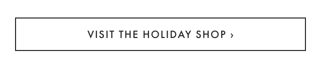 VISIT THE HOLIDAY SHOP ›