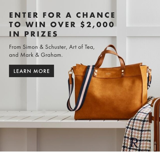 ENTER FOR A CHANCE TO WIN OVER $2,000 IN PRIZES - From Simon & Schuster, Art of Tea, and Mark & Graham - LEARN MORE