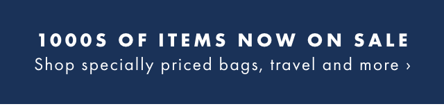 1000S OF ITEMS NOW ON SALE - Shop specially priced bags, travel and more ›
