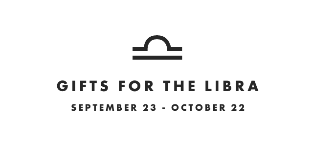 GIFTS FOR THE LIBRA: SEPTEMBER 23 - OCTOBER 22