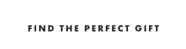 FIND THE PERFECT GIFT