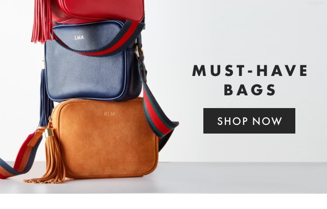 MUST-HAVE BAGS - SHOP NOW