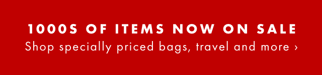1000S OF ITEMS NOW ON SALE - Shop specially priced bags, travel and more ›