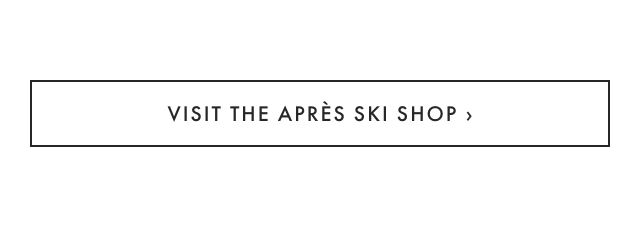 VISIT THE APRÈS SKI SHOP ›