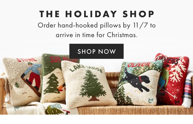 THE HOLIDAY SHOP - Get hand hooked pillows by 11/14 to arrive in time for Christmas. - SHOP NOW
