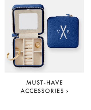 MUST-HAVE ACCESSORIES ›