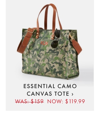 ESSENTIAL CAMO CANVAS TOTE › WAS: $159 NOW: $119.99