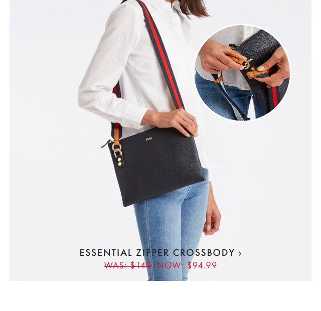 ESSENTIAL ZIPPER CROSSBODY › WAS: $149 NOW: $94.99
