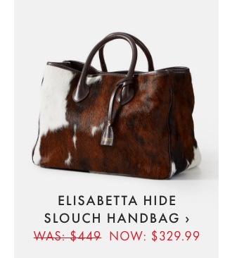 ELISABETTA HIDE SLOUCH HANDBAG › WAS: $449 NOW: $329.99