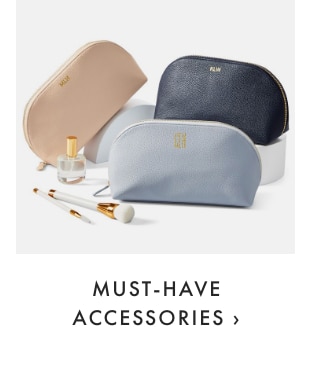 MUST-HAVE ACCESSORIES ›