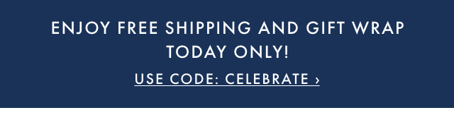 ENJOY FREE SHIPPING AND GIFT WRAP TODAY ONLY! - USE CODE: CELEBRATE ›
