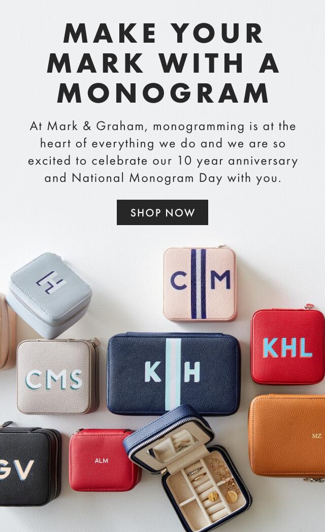 MAKE YOUR MARK WITH A MONOGRAM - At Mark & Graham, monogramming is at the heart of everything we do and we are so excited to celebrate our 10 year anniversary and National Monogram Day with you. - SHOP NOW
