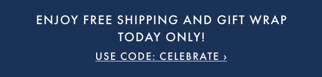 ENJOY FREE SHIPPING AND GIFT WRAP TODAY ONLY! - USE CODE: CELEBRATE ›