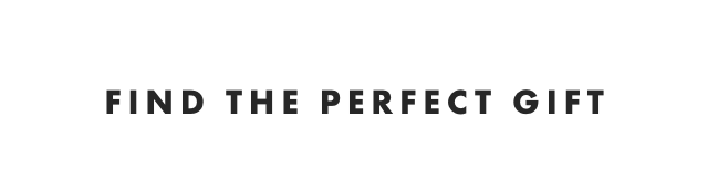 FIND THE PERFECT GIFT